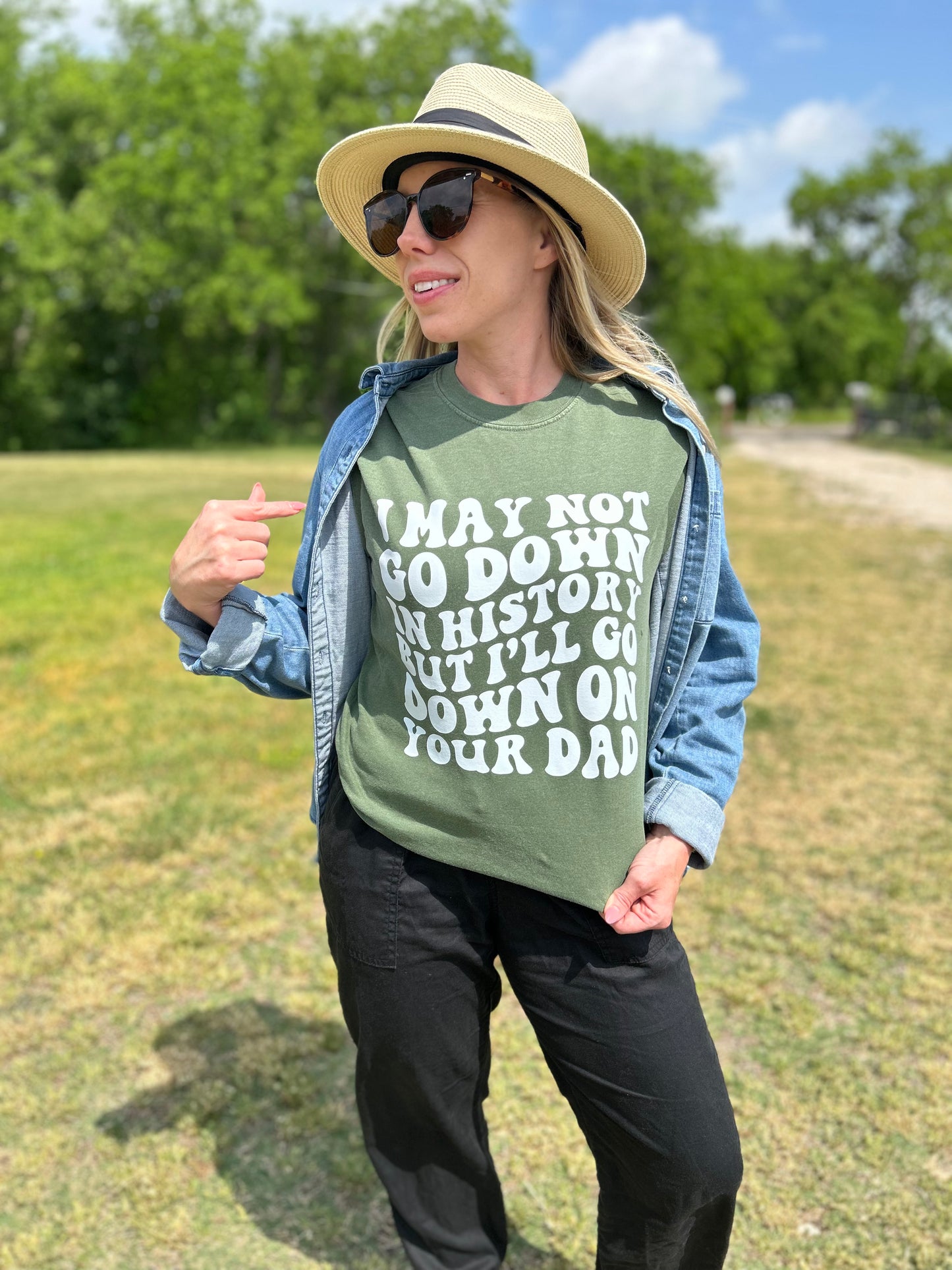 I May Not Go Down In History T-Shirt