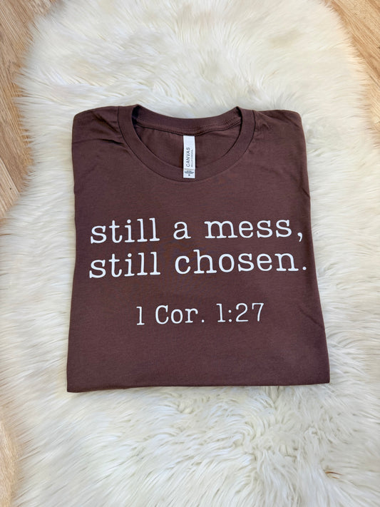 Still a Mess, Still Chosen T-Shirt