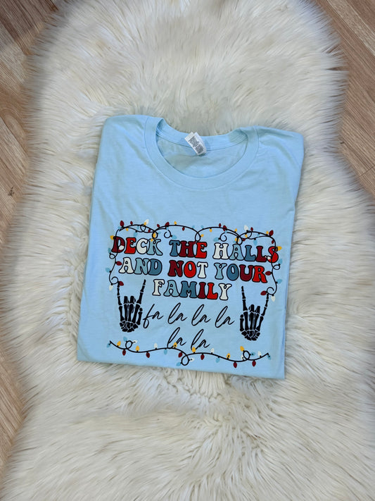 Deck the Halls and Not Your Family T-Shirt