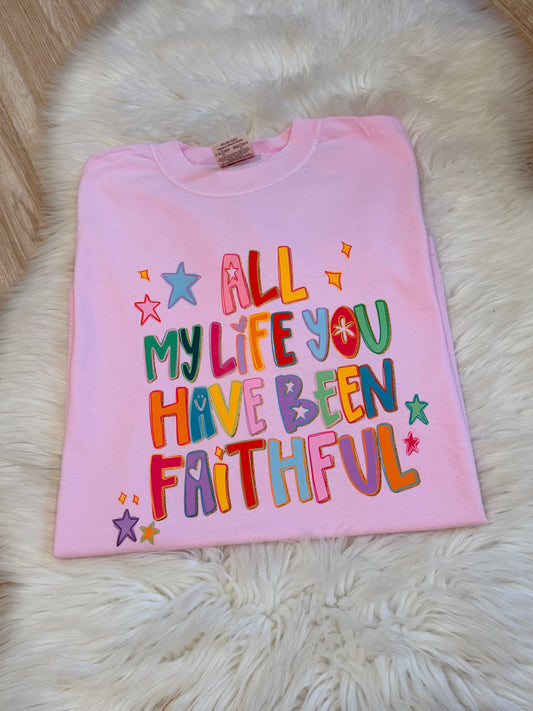 All My Life You Have Been Faithful T-Shirt