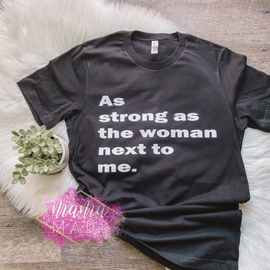 As Strong As The Woman Next To Me T-Shirt