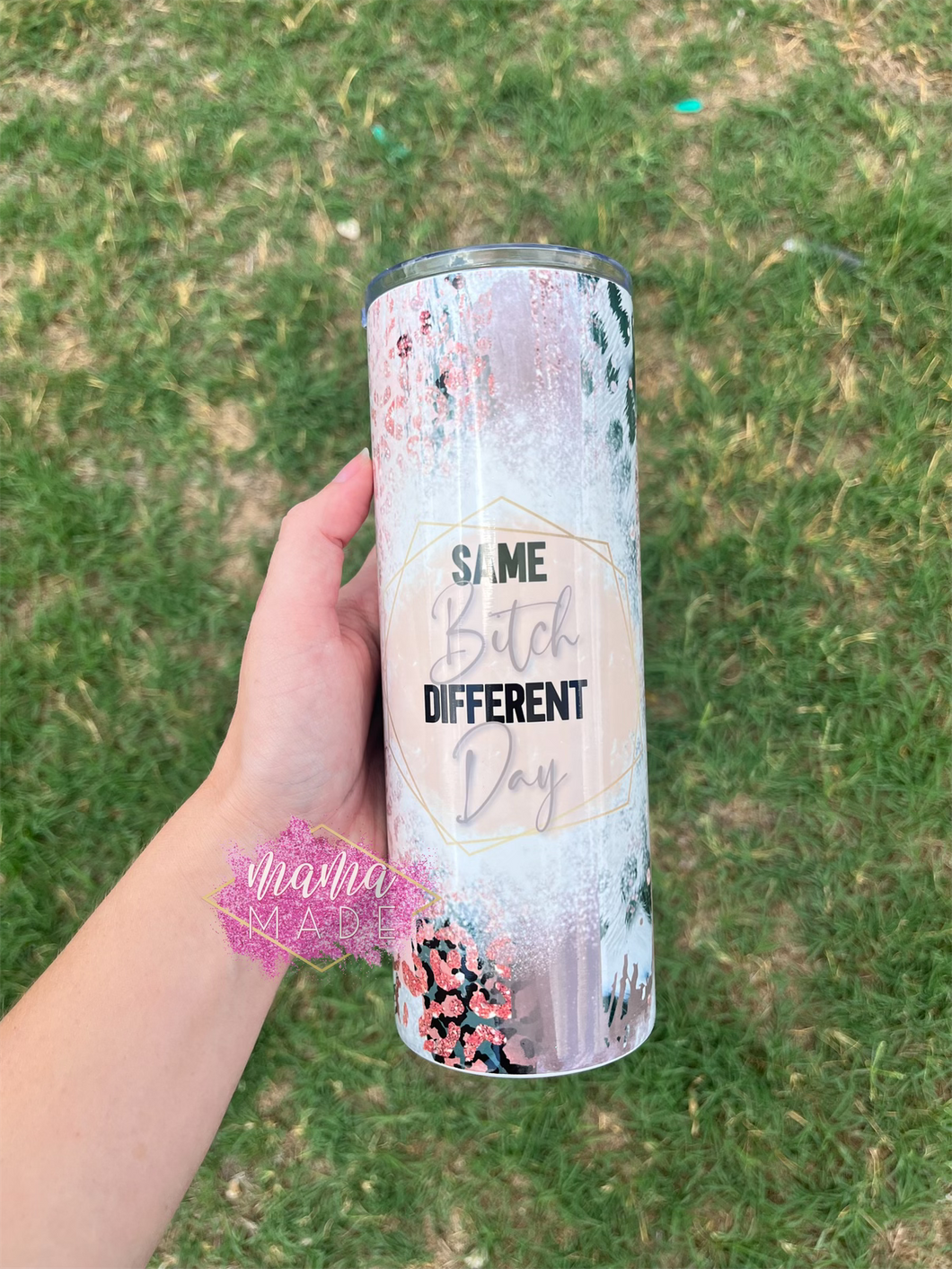 Same Bitch Different Day Sublimation Tumbler